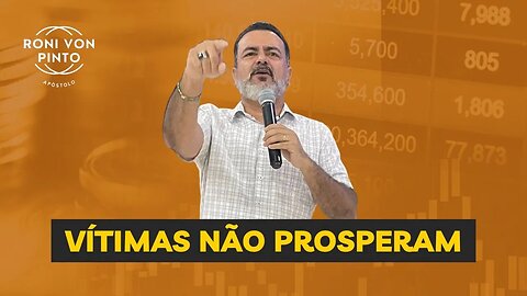 VÍTIMAS NÃO PROSPERAM - APÓSTOLO RONI VON PINTO