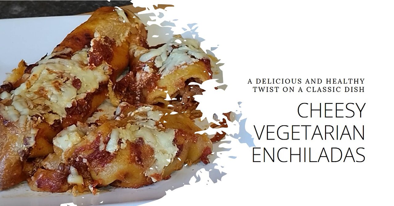 Easy Vegetarian Enchiladas | Succulent and Cheesy | Easy Meal Ideas