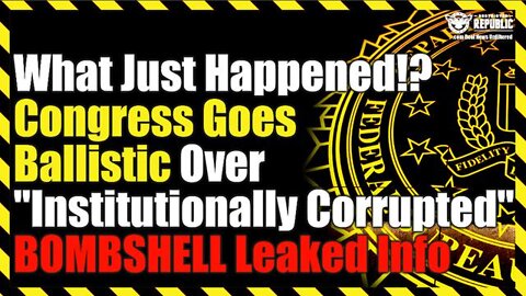 What Just Happened!? Congress Goes Ballistic Over "Institutionally Corrupted" BOMBSHELL Leaked Info