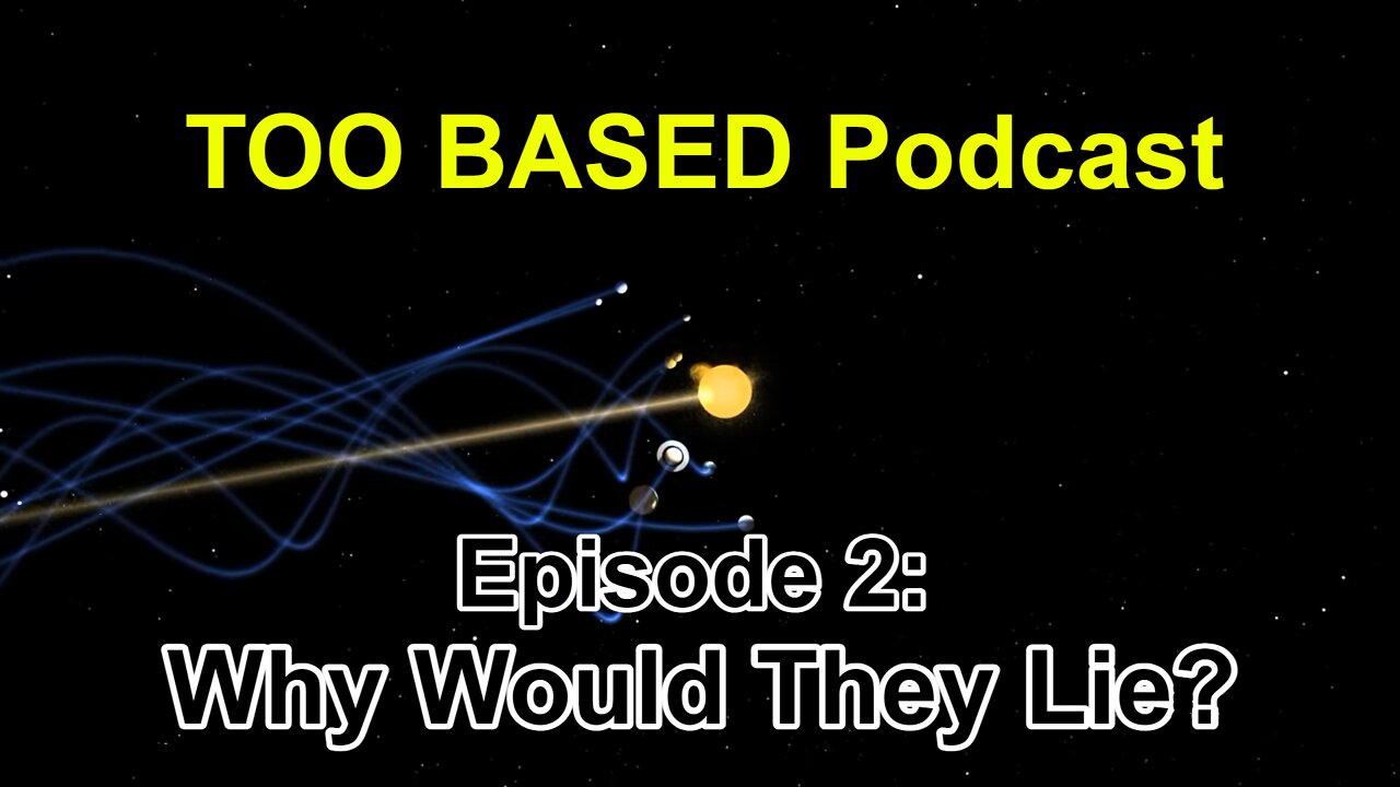 TOO BASED Podcast | Episode 2: Why Would They Lie?