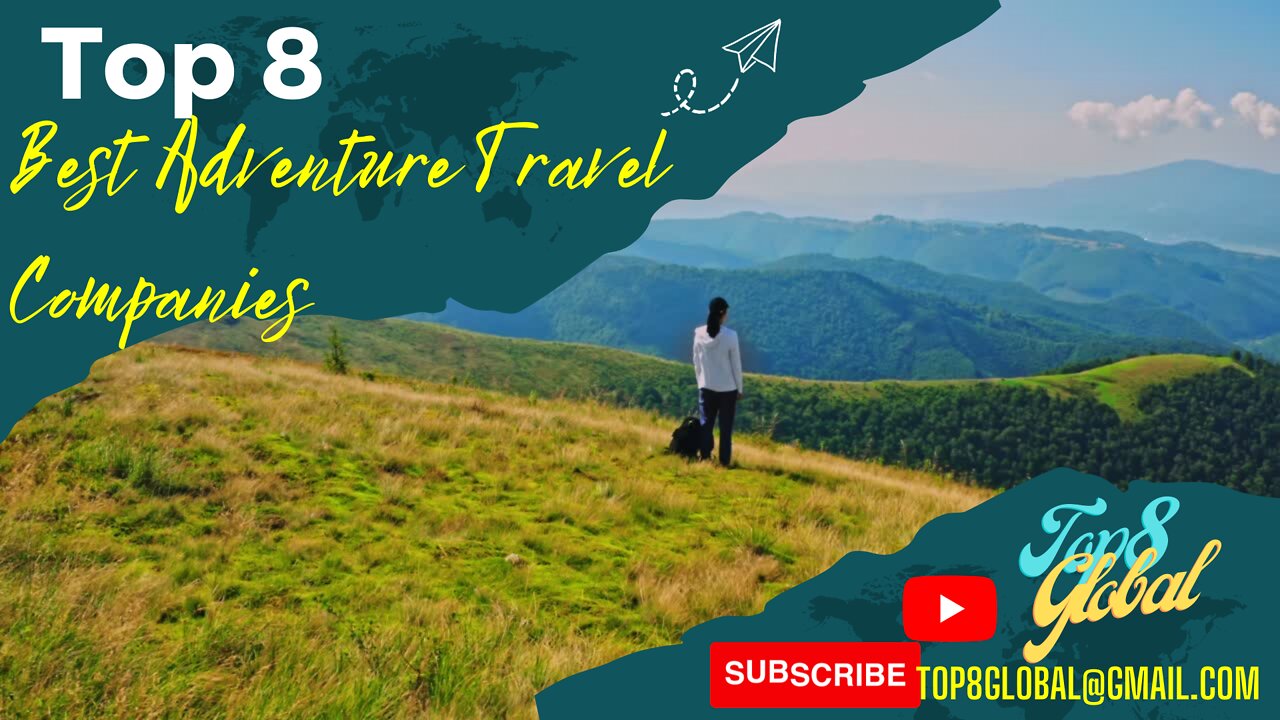 Top 8 Best Adventure Travel Companies 2022