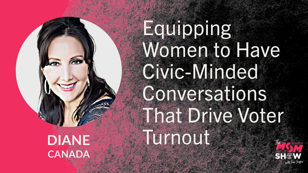 Ep. 667 - Equipping Women to Have Civic-Minded Conversations That Drive Voter Turnout - Diane Canada