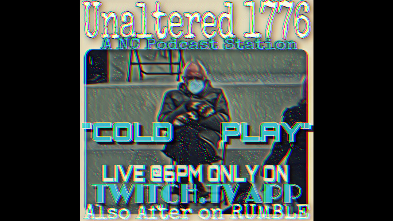 UNALTERED 1776 PODCAST - COLD PLAY