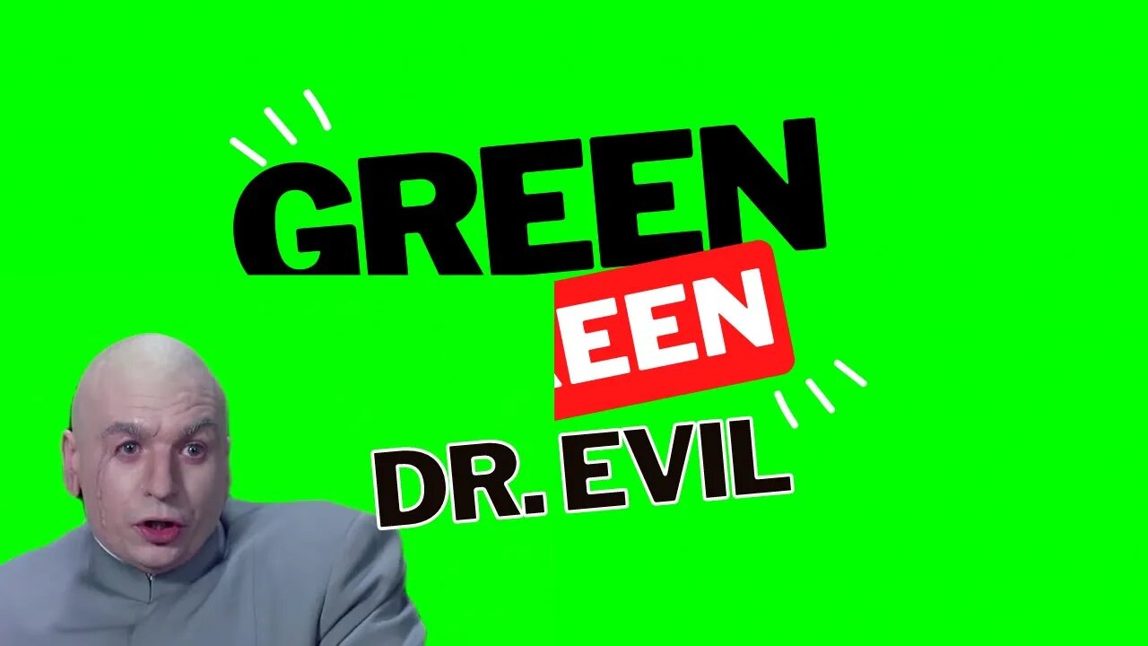 Green Screen: Dr. Evil "right..."