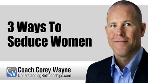 3 Ways To Seduce Women