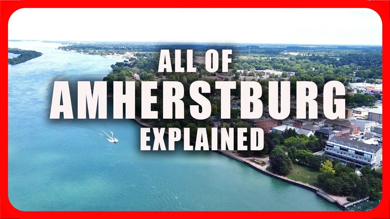 Moving To Amherstburg (Windsor) - Everything You Need To Know