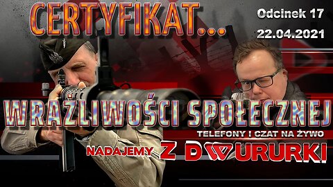 z Dwururki 17. CERTYFIKAT WRAŻLIWOŚCI SPOŁECZNEJ - Olszański, Osadowski NPTV (25.04.2021)