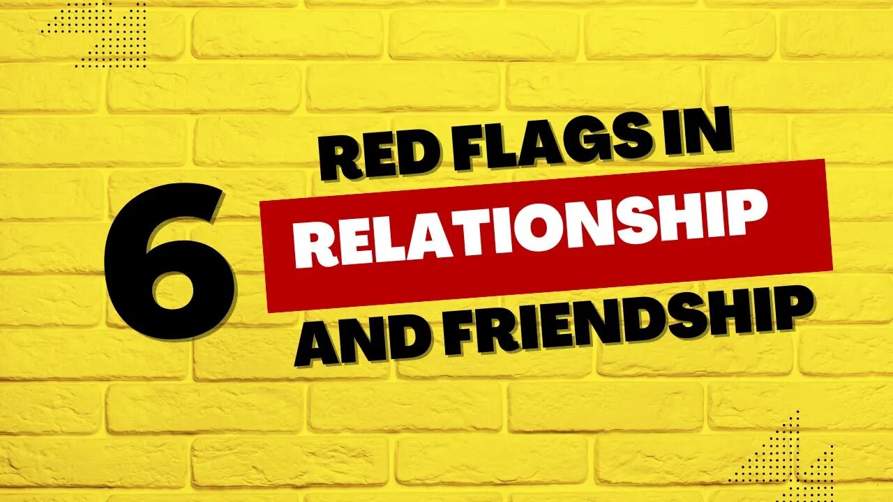 6 RED Flags In Friendships and Relationships