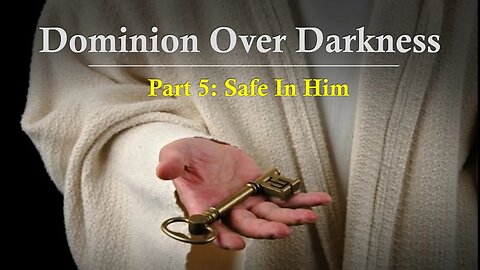 Dominion Over Darkness Pt5: Safe In Him | Sermon | Life Harvest Church | Tucson AZ