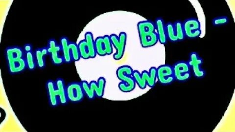 Birthday Blue - How Sweet 🎶 #chill #love #song