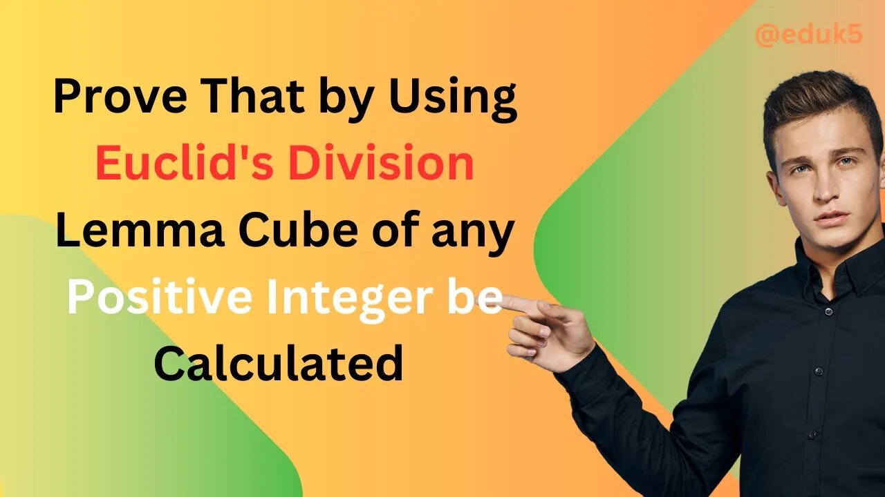 Prove That by Using Euclid's Division Lemma Cube of any Positive Integer be Calculated | @eduk5 |