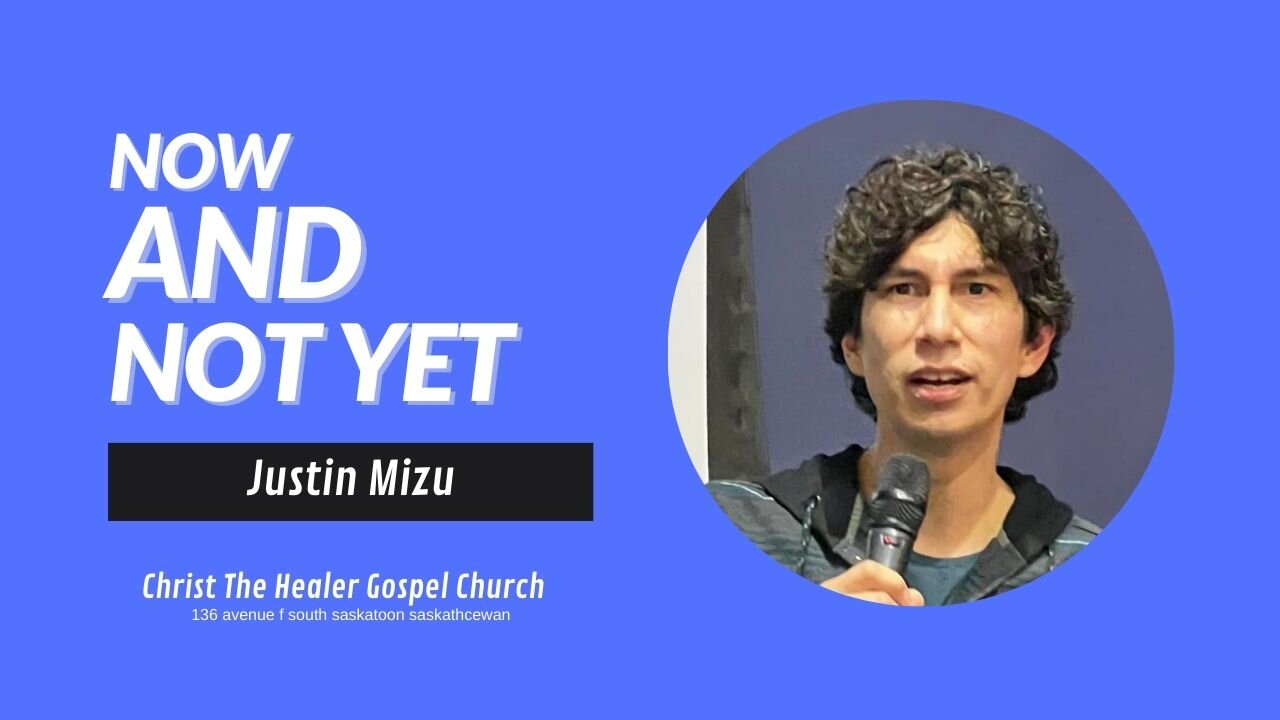 Now And Not Yet - Justin Mizu - March 12 AM, 2023