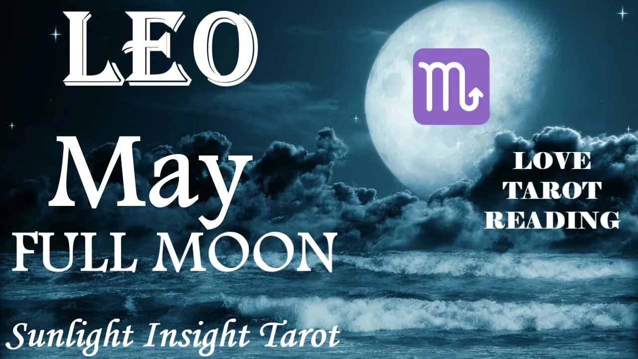 Leo *Your Deepest Wish is About To Become Reality, The Union You've Been Waiting For* May Full Moon