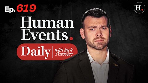 HUMAN EVENTS WITH JACK POSOBIEC EP 619