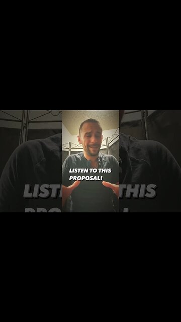 LISTEN TO THIS PROPOSAL!