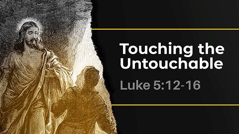 Aug. 4, 2024 - Sunday AM MESSAGE - Touching the Untouchable (Luke 5:12-16)