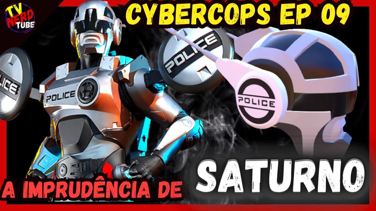 CYBERCOPS: O SEGREDO DA UNIDADE SATURNO EP 09