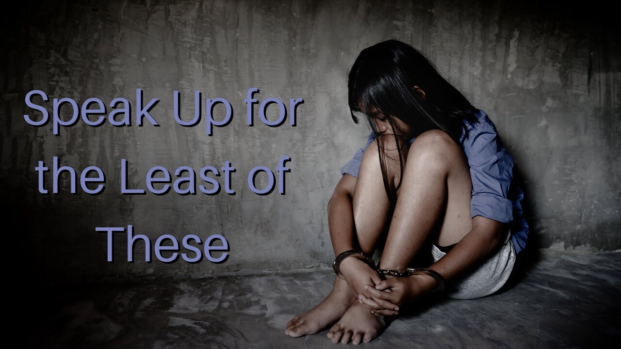 Speak Up for the Least of These
