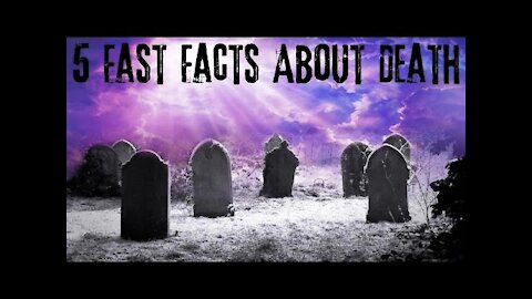 5 FAST FACTS About DEATH | The TRUTH Will SHOCK You !!!