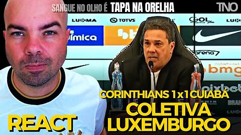 REACT - COLETIVA LUXEMBURGO (CORINTHIANS 1 X 1 CUIABA | BRASILEIRÃO 2023)