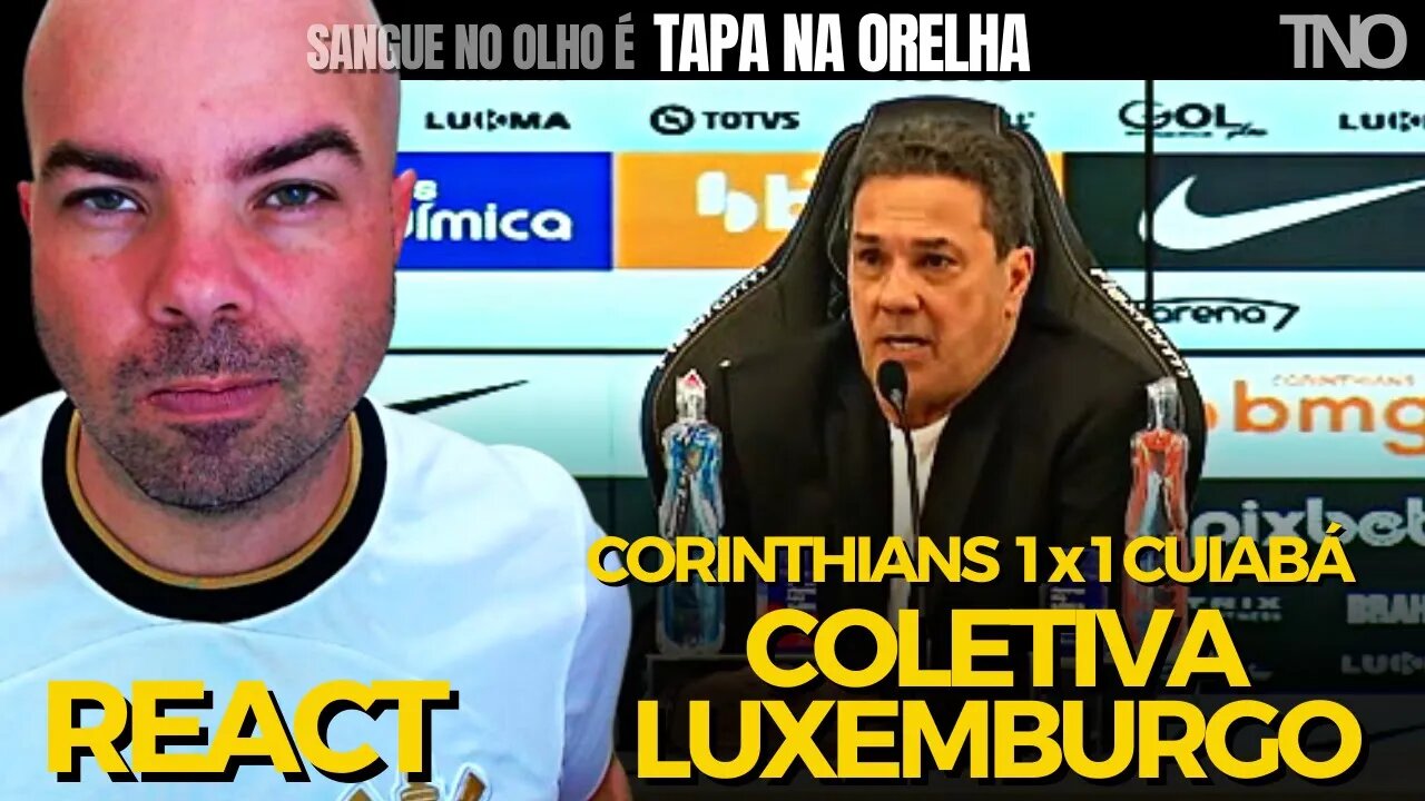 REACT - COLETIVA LUXEMBURGO (CORINTHIANS 1 X 1 CUIABA | BRASILEIRÃO 2023)