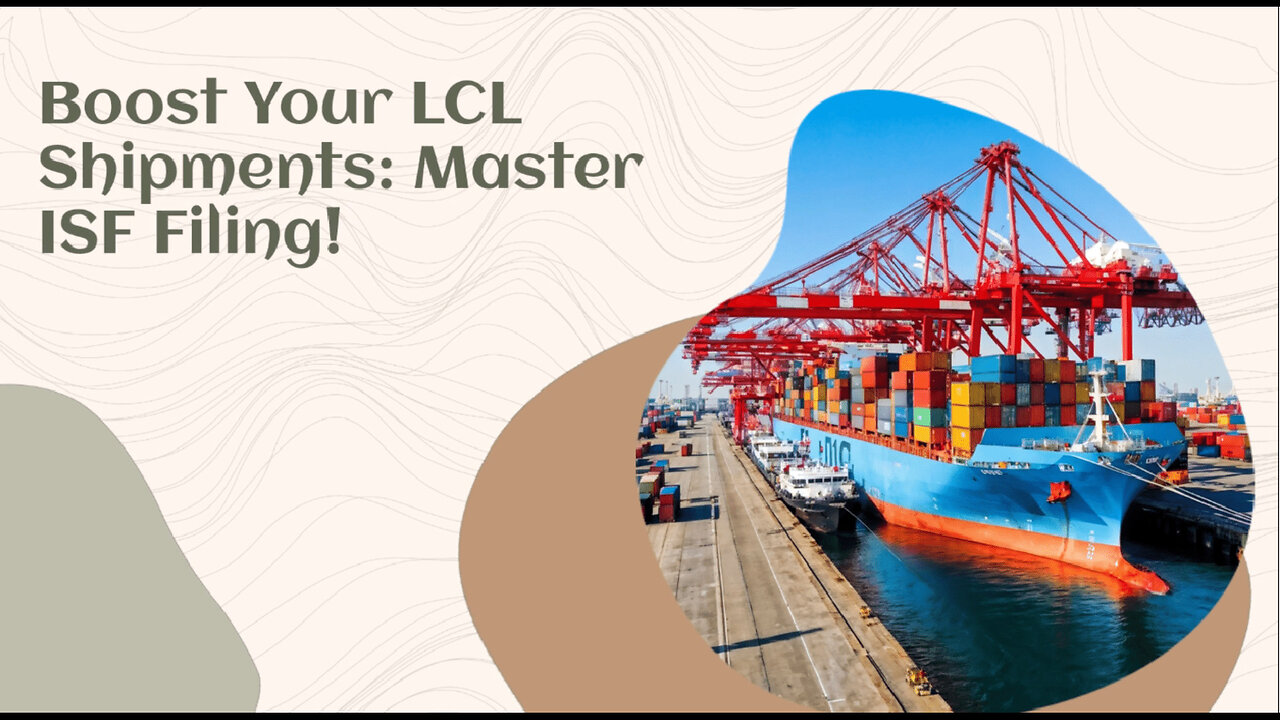 Maximizing Efficiency: Mastering ISF Filing for LCL Shipments