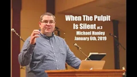 When The Pulpits Are Silent pt.3 - Michael Hanley January 6th, 2019