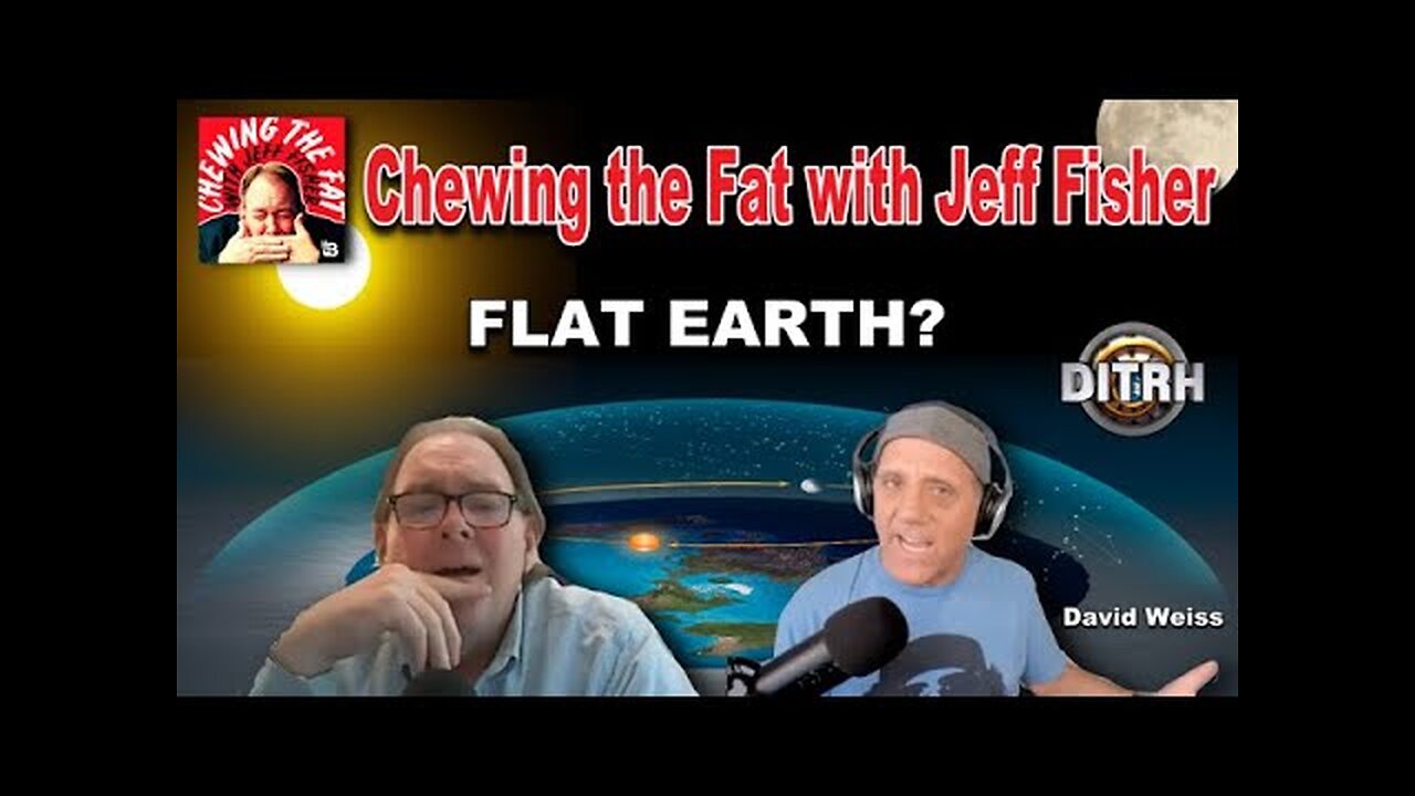 [Chewing the Fat with Jeff Fisher] Flat Earth? [Jun 4, 2021]