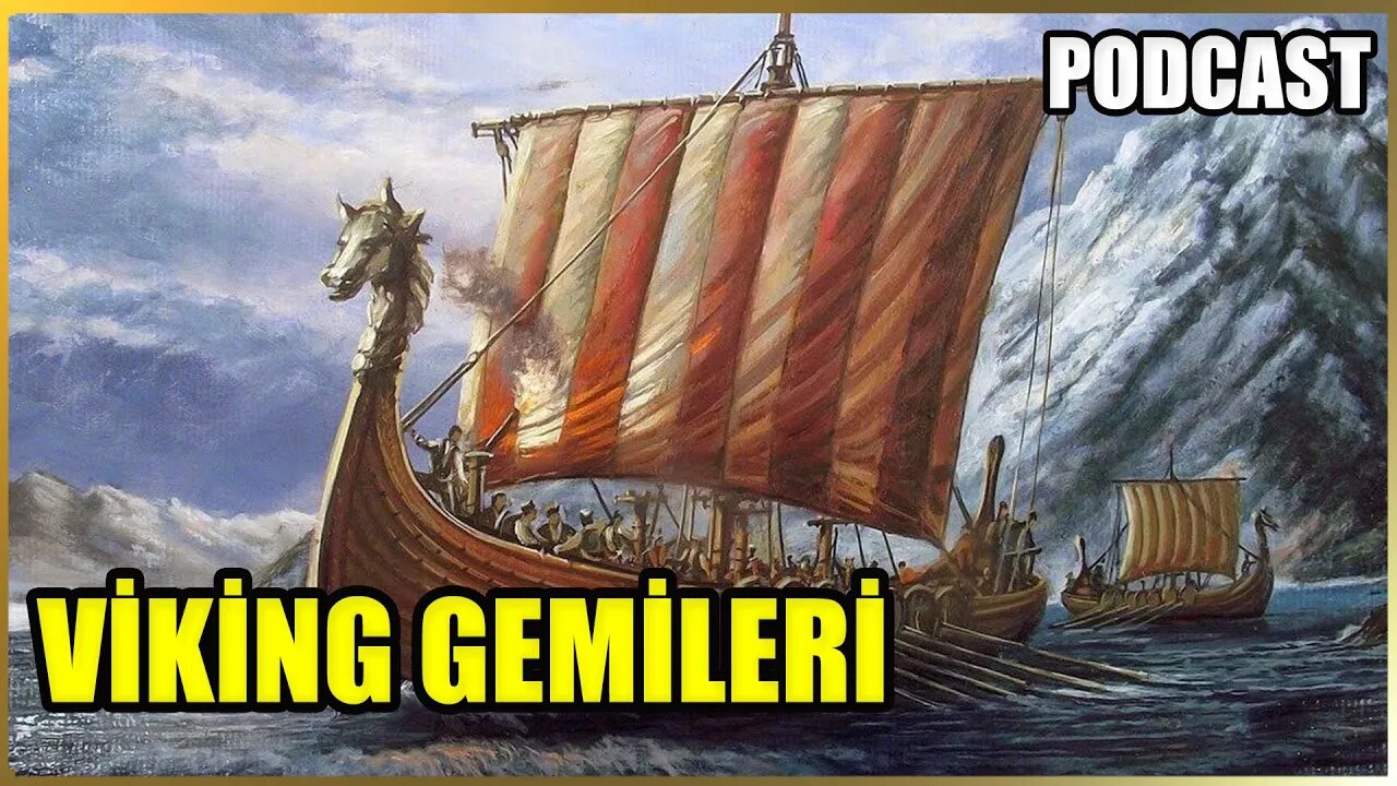 Viking Gemileri, Denizciliği ve Tarihi | Barbar Denizciler Mi? Sanatkar Ustalar Mı? | PODCAST