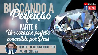 🔴Buscando a perfeição - um coração perfeito concedido por Deus - Pr. Nilson Lima #PREGAÇÃO