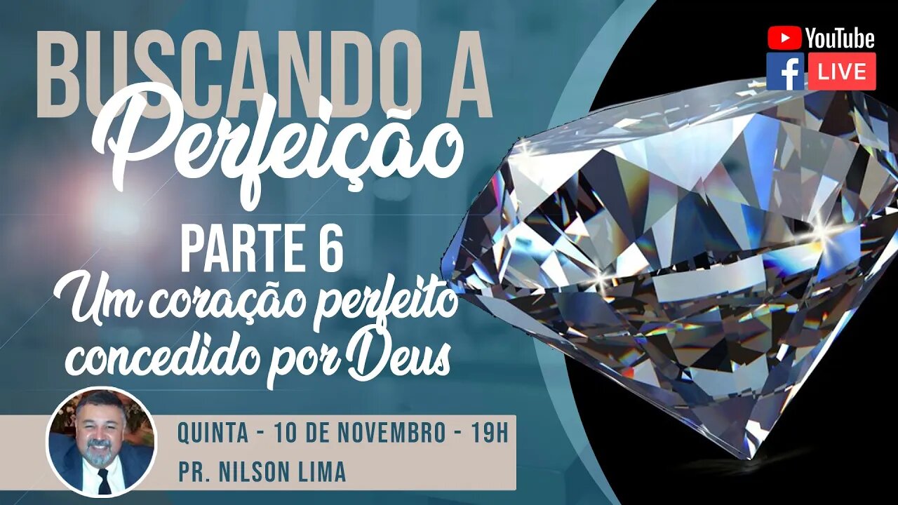 🔴Buscando a perfeição - um coração perfeito concedido por Deus - Pr. Nilson Lima #PREGAÇÃO