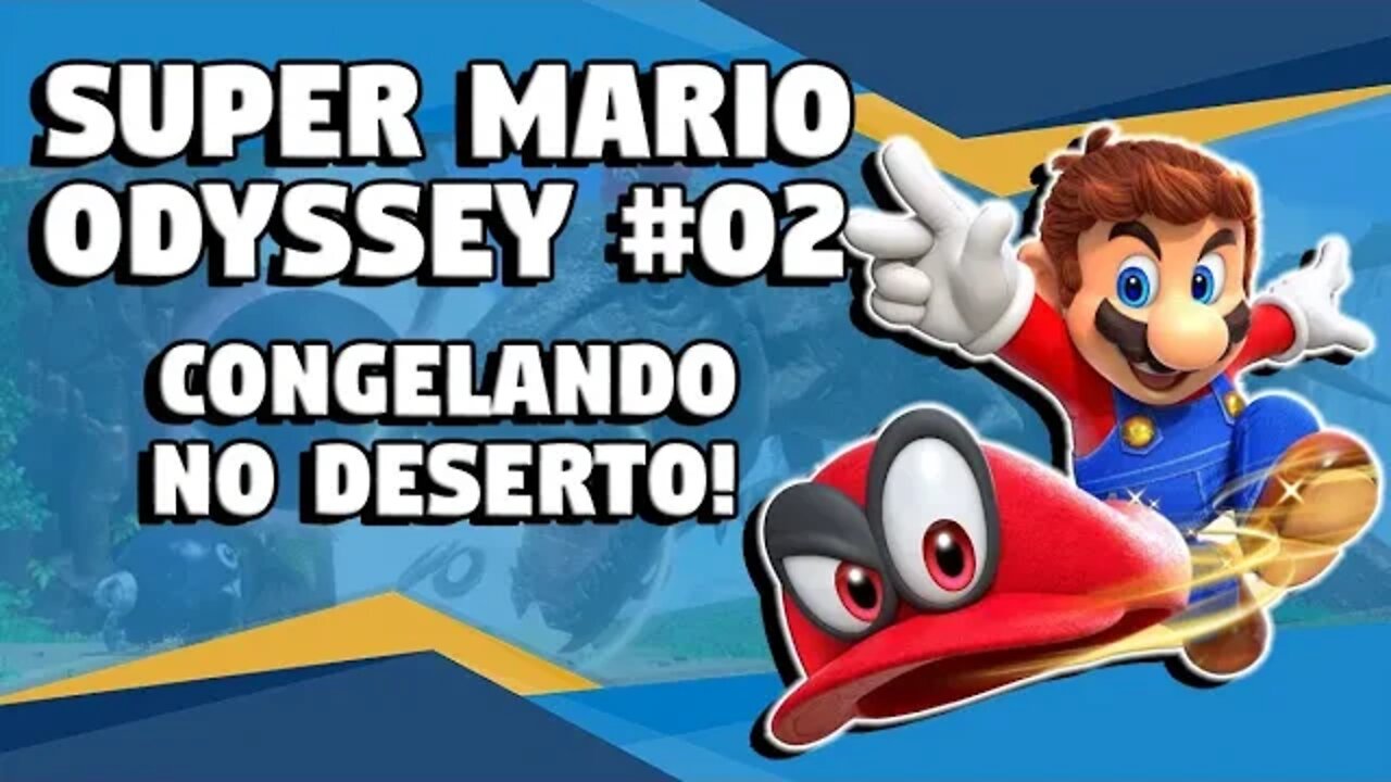 Super Mario Odyssey #02: Congelando no Deserto!