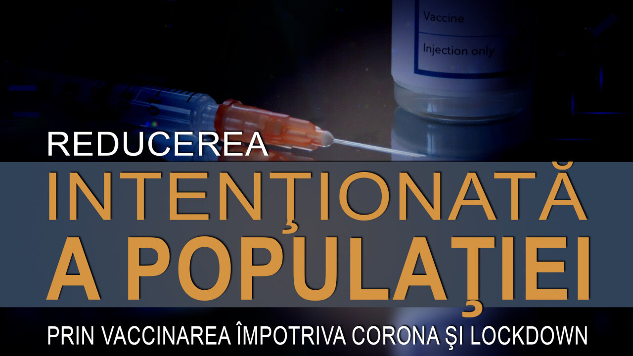 Reducerea intenţionată a populației prin vaccinarea împotriva Covid-19 și lockdown?