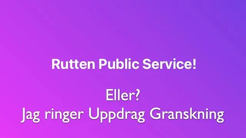 Rutten Public Service, eller? Jag ringer Uppdrag Granskning