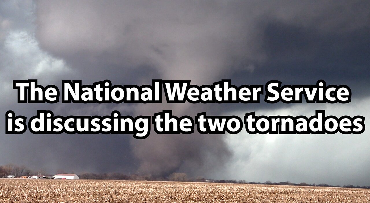 The National Weather Service is discussing the two tornadoes