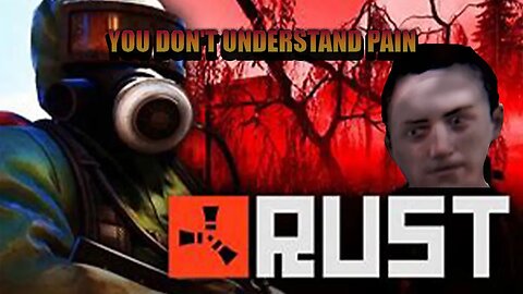 "You don't understand pain" Rust