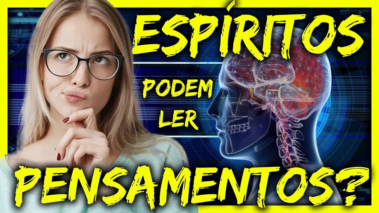 ESPÍRITOS podem ler seus PENSAMENTOS?