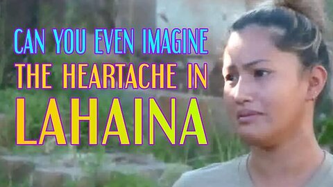 CAN YOU EVEN IMAGINE THE HEARTACHE IN LAHAINA? MUST WATCH