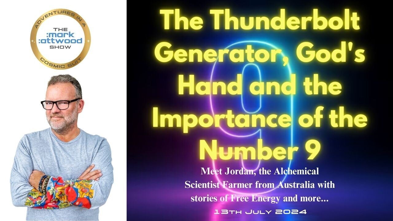 The Thunderbolt Generator, God's Hand and the Importance of the Number 9 - 13th July 2024