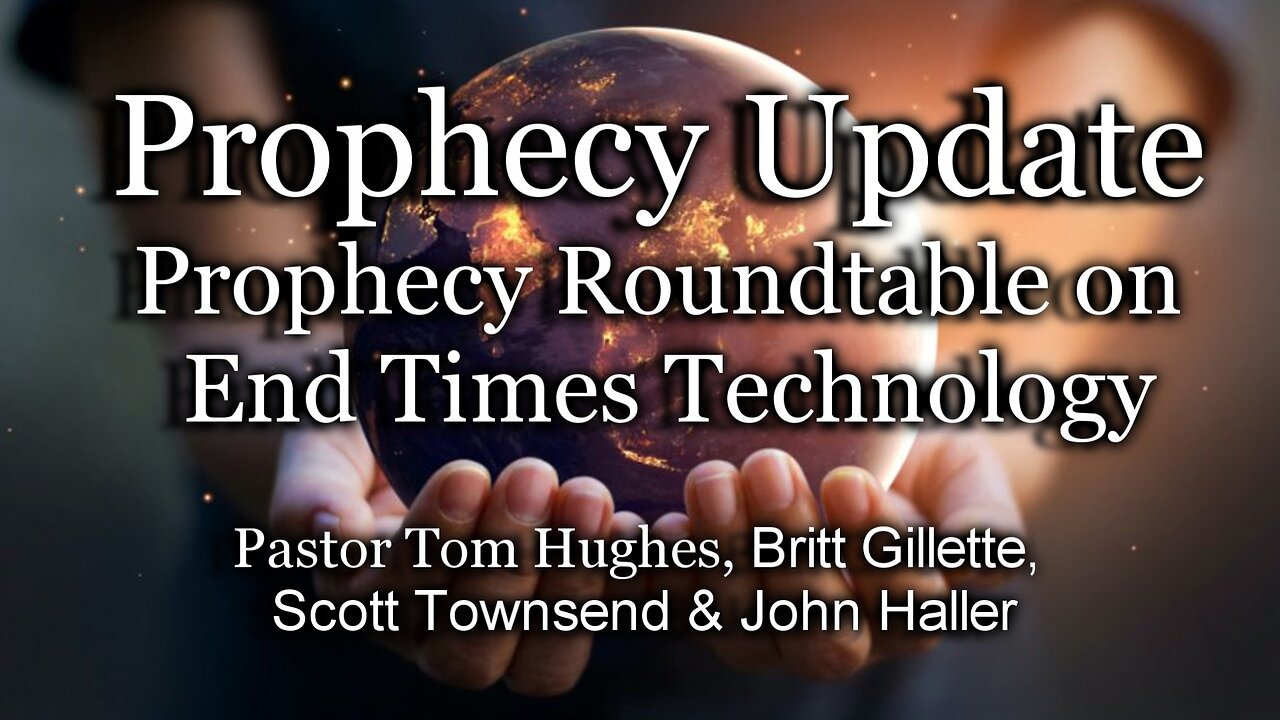 Prophecy Update: Prophecy Roundtable on End Times Technology