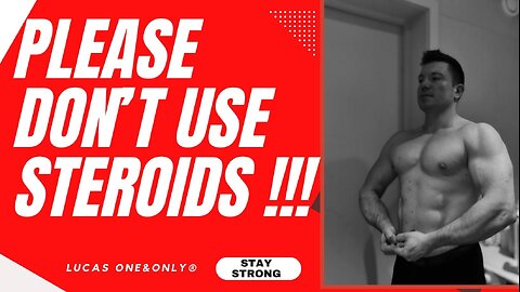 Please Don"t Use STEROIDS !!!