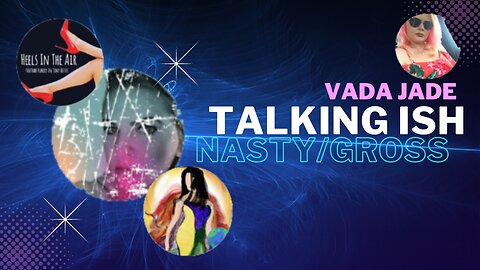 Vada Jade Talking Ish on Nonsense, Kathy P, Heels In The Air and the Hive - Nasty/Gross