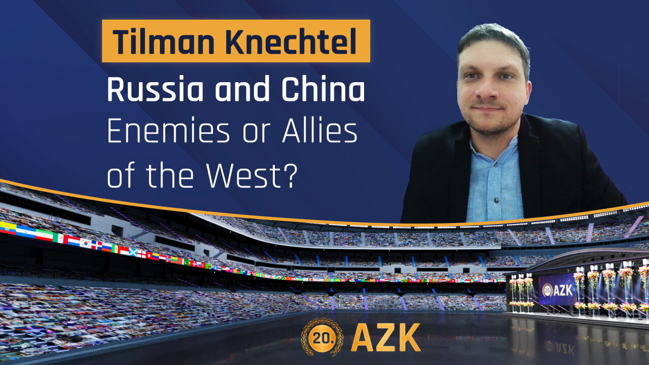 20. AZK – Tilman Knechtel: Russia and China – Enemies or Allies of the West? | www.kla.tv/30300