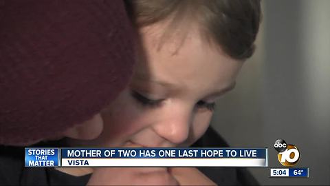 A mother of two young boys has one last hope to live