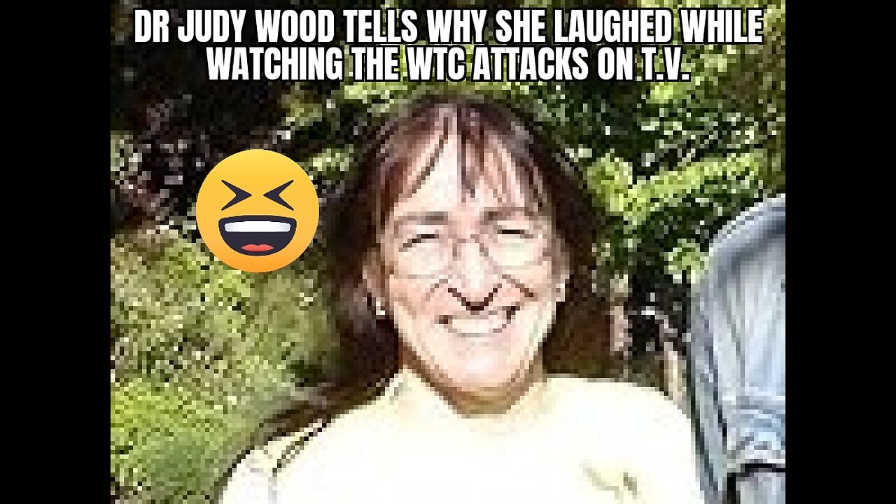 Dr Judy Wood, Laughed While Watching theWTC Attacks on T.V.