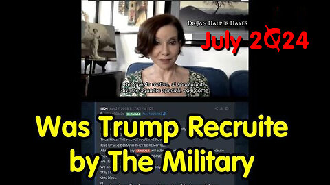 Dr. Jan Halper-Hayes - Was Trump Recruited by The Military - July 2Q24