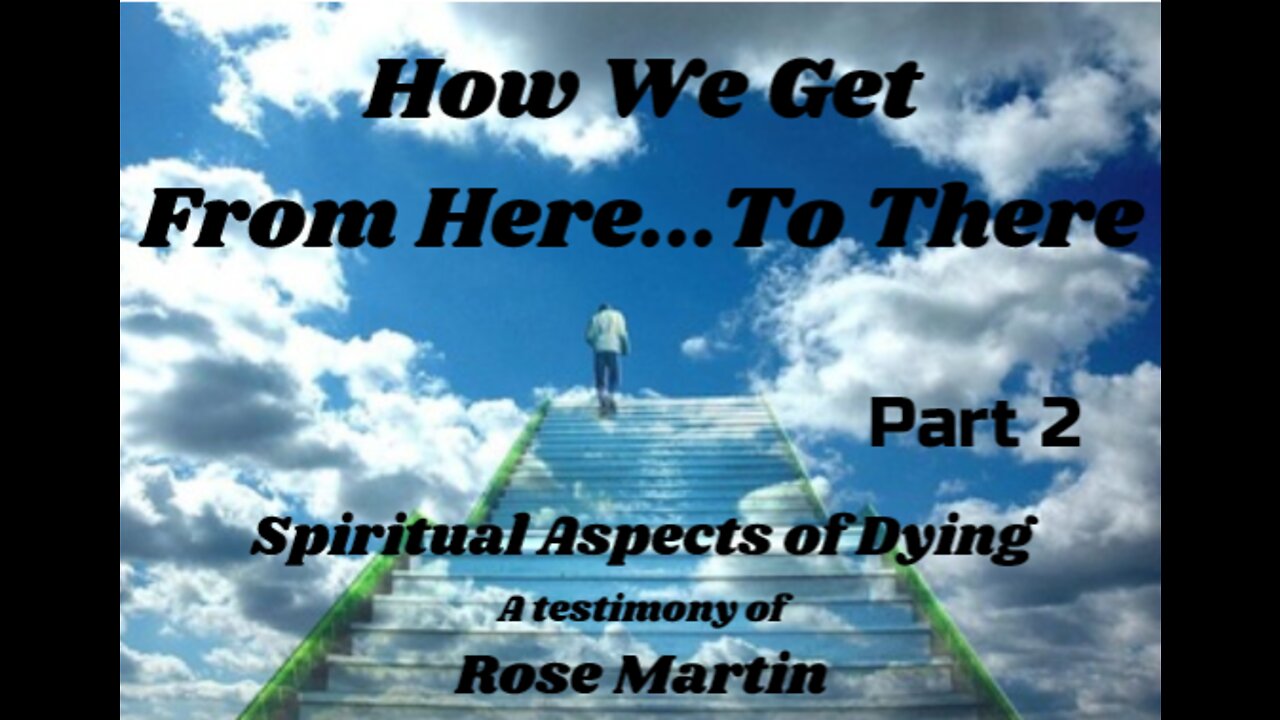 How We Get from Here to There - Part 2 - Your Life Review, Rose Martin