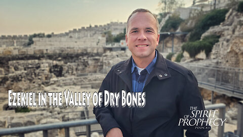Ezekiel and the Valley of Dry Bones