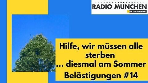 Belästigungen #14 - Hilfe, wir müssen alle sterben ... diesmal am Sommer