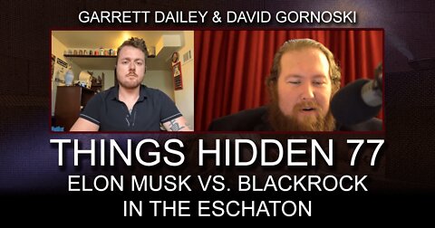 THINGS HIDDEN 77: Garrett Dailey on Elon Musk vs. BlackRock in the Eschaton
